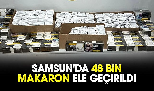 Samsun'da 48 bin makaron ele geçirildi