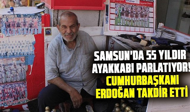 Samsun'da 55 yıldır ayakkabı parlatıyor! Cumhurbaşkanı Erdoğan takdir etti