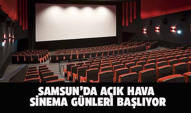 Samsun’da açık hava sinema geceleri heyecanı başlıyor