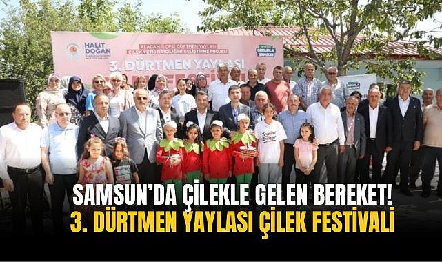 Samsun’da çilekle gelen bereket! 3. Dürtmen Yaylası Çilek Festivali