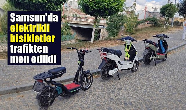 Samsun'da elektrikli bisikletler trafikten men edildi