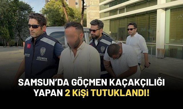 Samsun'da göçmen kaçakçılığı yapan 2 kişi tutuklandı!