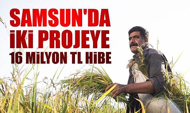 Samsun'da iki projeye 16 milyon TL hibe