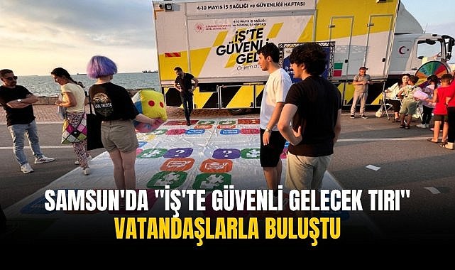 Samsun'da "İş'te Güvenli Gelecek Tırı" vatandaşlarla buluştu