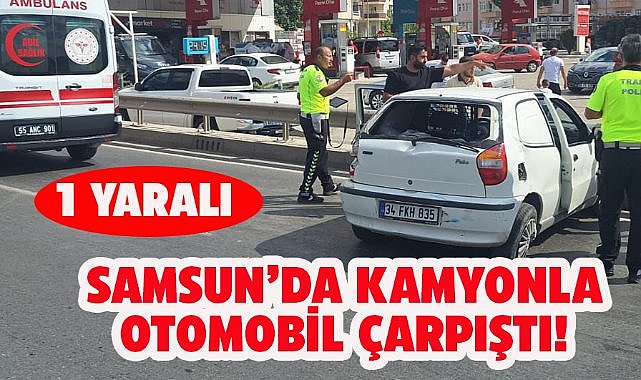 Samsun'da kamyonla otomobil çarpıştı! 1 kişi yaralandı 