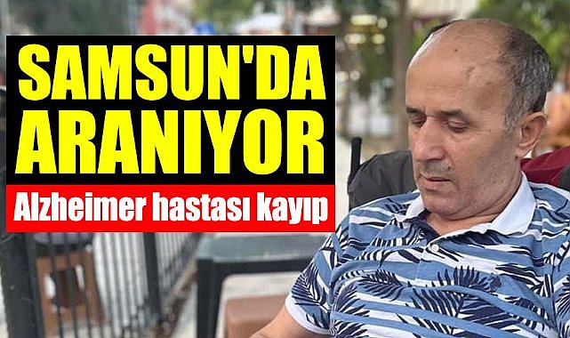 Samsun'da kayıp Alzheimer hastası Vedat Ceylan aranıyor