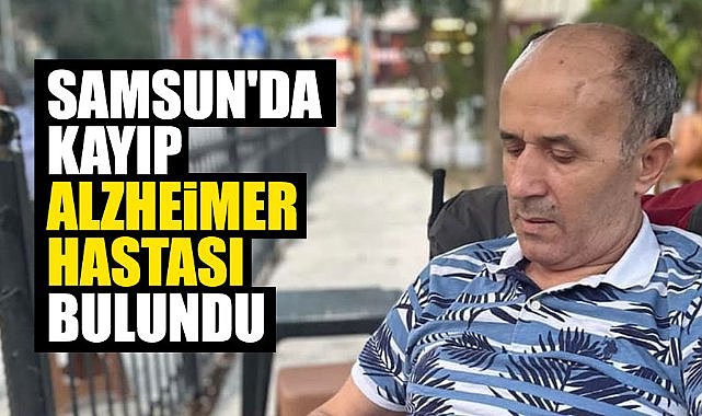 Samsun'da kayıp Alzheimer hastası Vedat Ceylan bulundu
