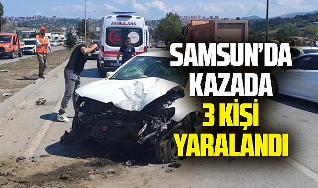 Samsun'da kazada 3 kişi yaralandı