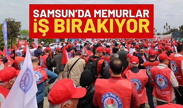 Samsun'da memurlar iş bırakıyor!