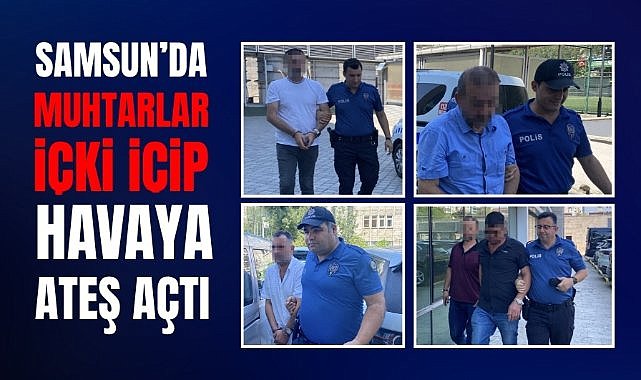 Samsun'da muhtarlar içki içip havaya ateş açtı