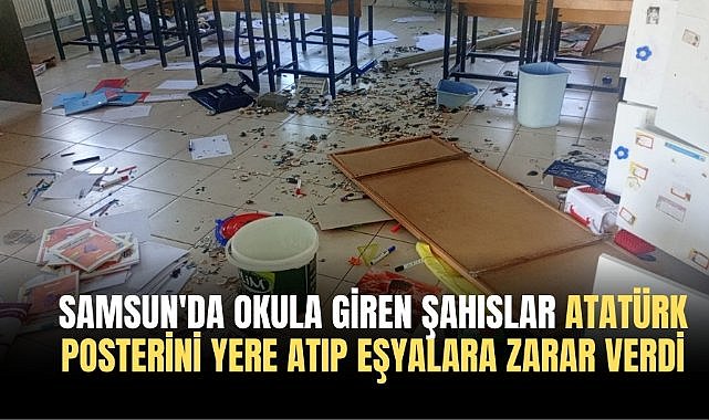 Samsun'da okula giren şahıslar Atatürk posterini yere atıp eşyalara zarar verdi