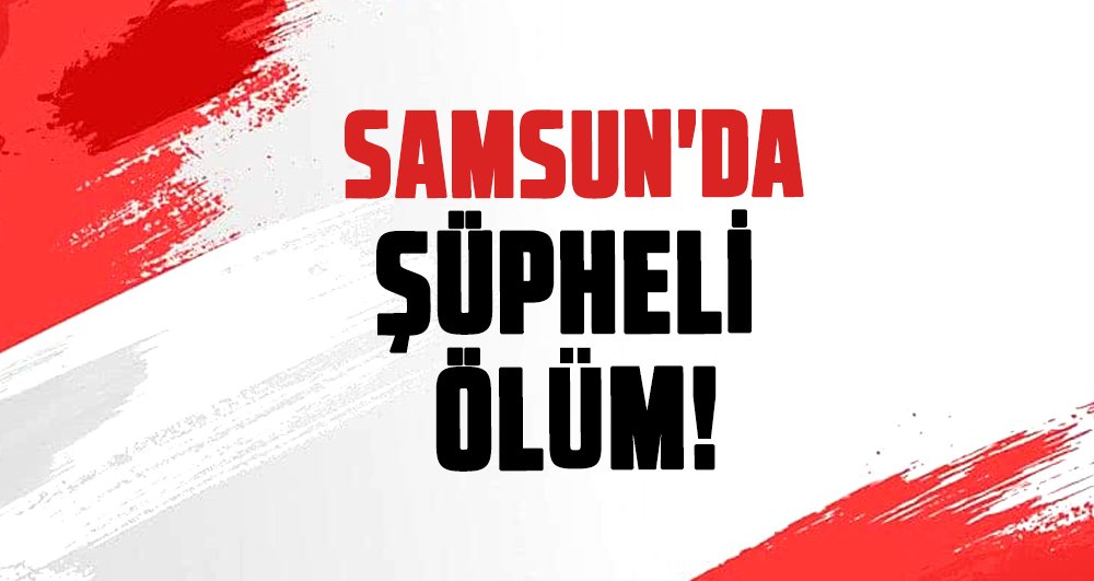 Samsun'da Recep Yaman evinde ölü bulundu