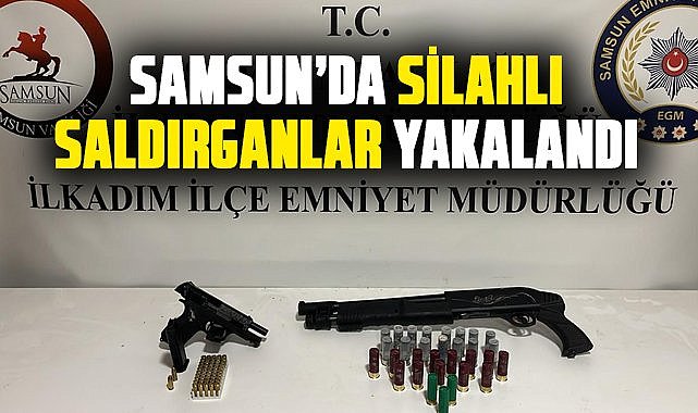 Samsun'da silahlı saldırganlar yakalandı