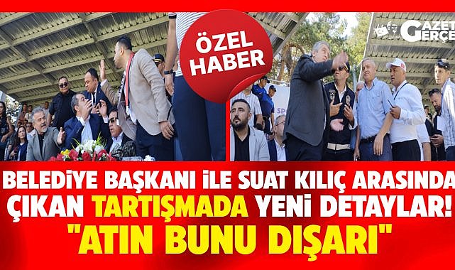 Samsun'da Suat Kılıç ile belediye başkanı arasında çıkan tartışmada yeni detaylar