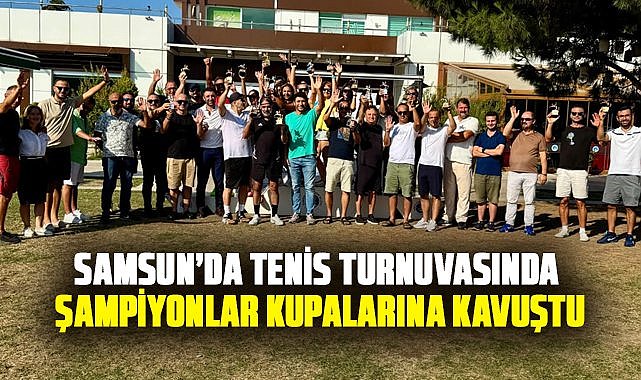 Samsun’da tenis turnuvasında şampiyonlar kupalarına kavuştu