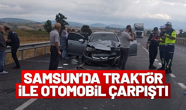 Samsun'da traktör ile otomobil çarpıştı: 4 yaralı