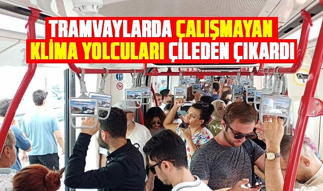 Samsun'da tramvaylarda çalışmayan klima yolcuları çileden çıkardı