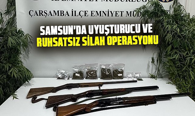 Samsun'da uyuşturucu ve ruhsatsız silah operasyonu