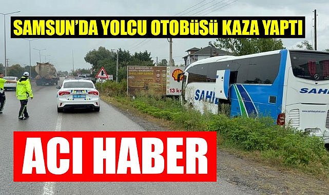 Samsun'da yolcu otobüsü kazasında acı haber: 1 ölü, 1 yaralı