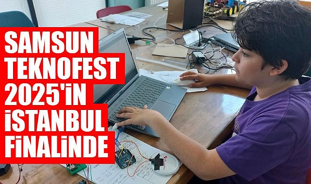 Samsun, Teknofest 2025'in İstanbul finalinde