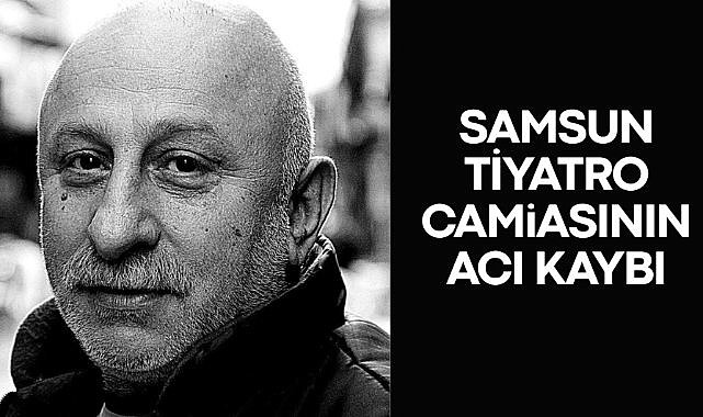 Samsun tiyatro camiasının acı kaybı