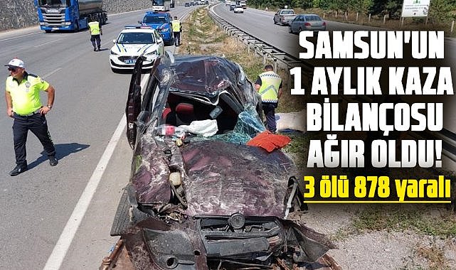 Samsun'un 1 aylık kaza bilançosu ağır oldu!