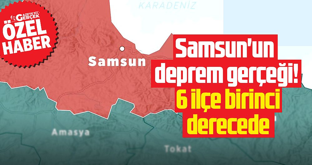Samsun'un deprem gerçeği! 6 ilçe birinci derecede