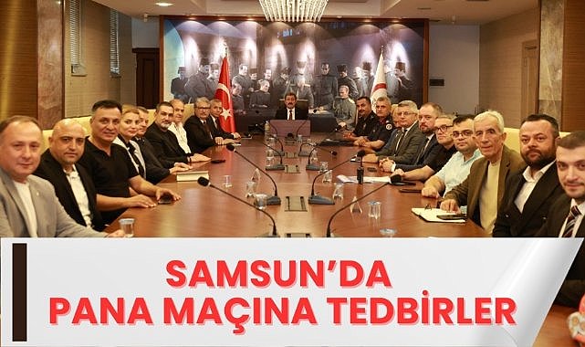 Samsun Valiliğinden Pana maçına sıkı tedbirler