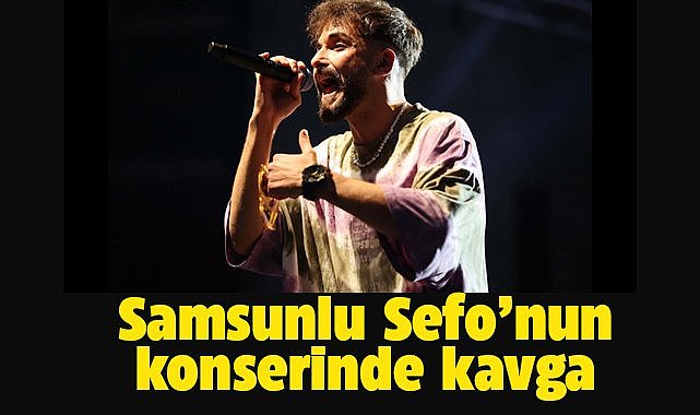 Samsunlu rapçi Sefo'nun konserinde kavga!
