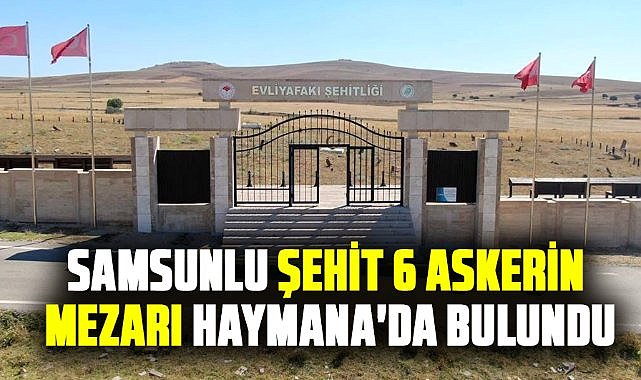 Samsunlu şehit 6 askerin mezarı Haymana'da bulundu