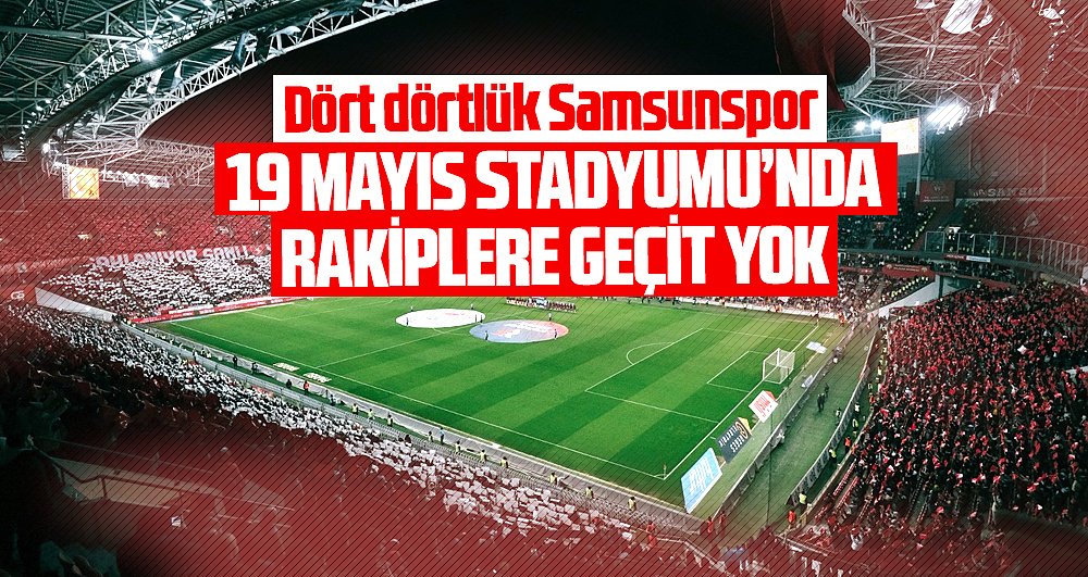 Samsunspor 19 Mayıs Stadyumu'ndaki son 4 maçını kazandı
