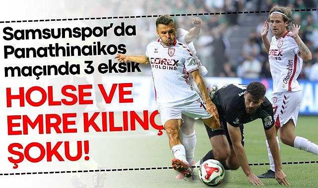 Samsunspor’da Panathinaikos maçında 3 eksik