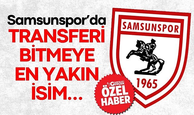 Samsunspor’da transferi bitmeye en yakın isim…