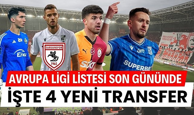 Samsunspor'dan Avrupa Ligi Play-Off Turu öncesi transfer şov! İşte 4 yeni transfer
