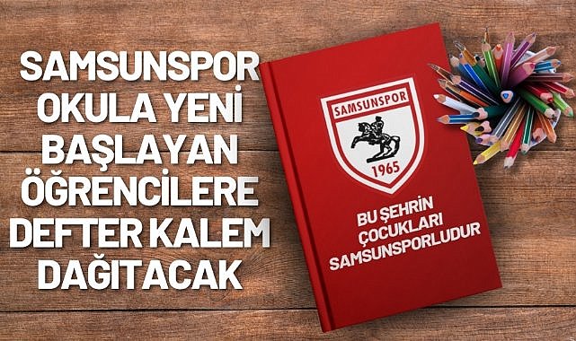 Samsunspor okula yeni başlayan öğrencilere defter kalem dağıtacak