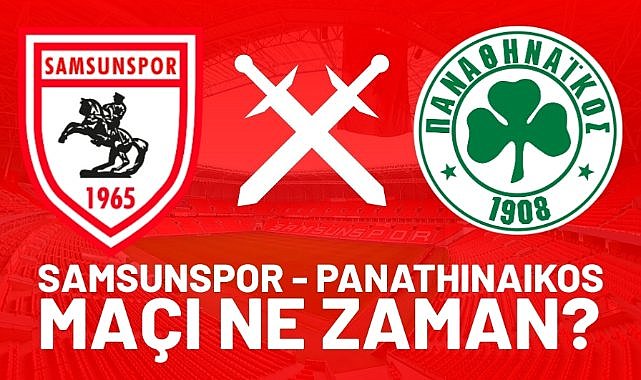 Samsunspor - Panathinaikos maçı ne zaman? Saat kaçta? Hangi kanalda?