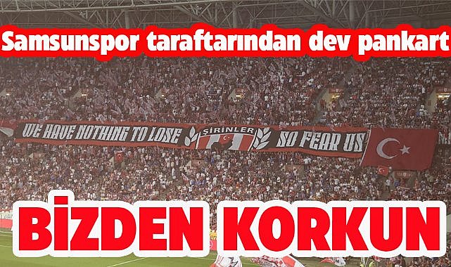 Samsunspor taraftarından dev pankart! Bizden korkun