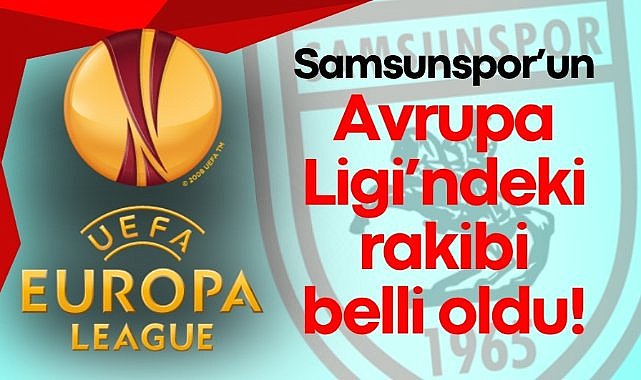 Samsunspor'un Avrupa Ligi Play-Off Turu'ndaki rakibi belli oldu