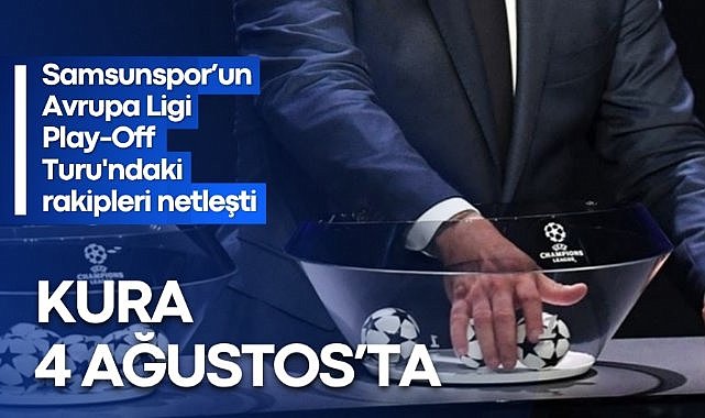 Samsunspor'un Avrupa Ligi Play-Off Turu'ndaki rakipleri netleşti