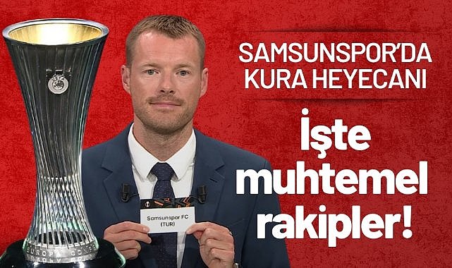 Samsunspor'un Konferans Ligi gruplarındaki muhtemel rakipleri
