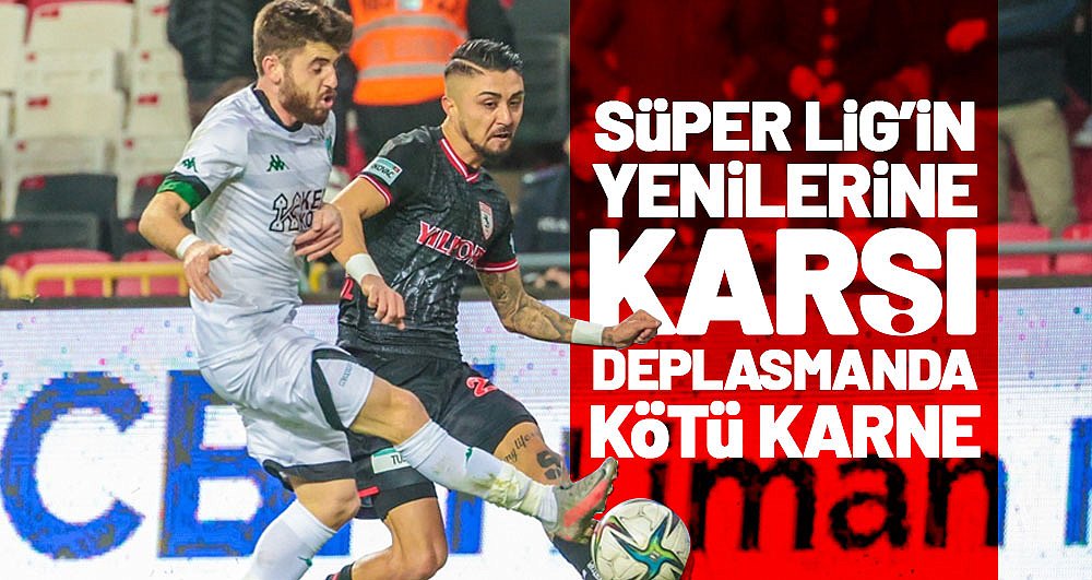Samsunspor'un Süper Lig'e yeni yükselen takımlara karşı deplasman karnesi zayıf