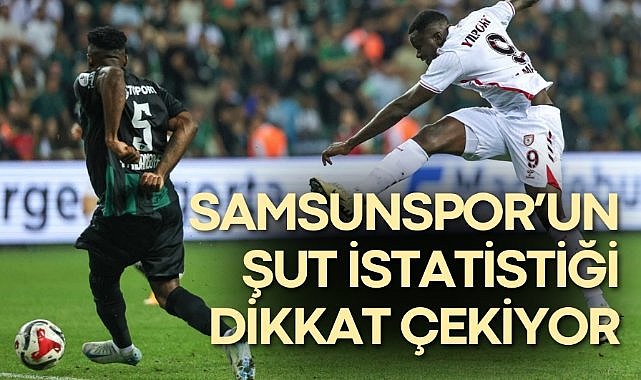 Samsunspor'un şut istatistiği dikkat çekiyor