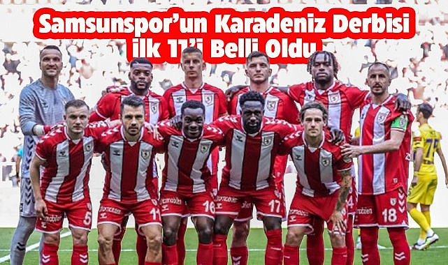 Samsunspor'un Trabzonspor maçındaki ilk 11'i belli oldu 