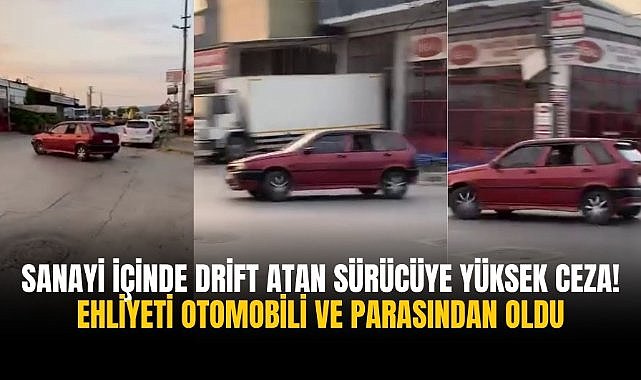 Sanayi içinde drift atan sürücüye yüksek ceza! Ehliyeti otomobili ve parasından oldu