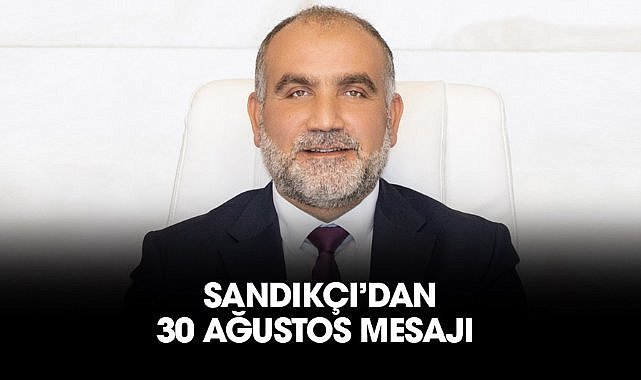 Sandıkçı’dan 30 Ağustos mesajı 