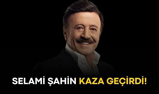 Selami Şahin kaza geçirdi!