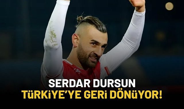 Serdar Dursun Türkiye'ye geri dönüyor!