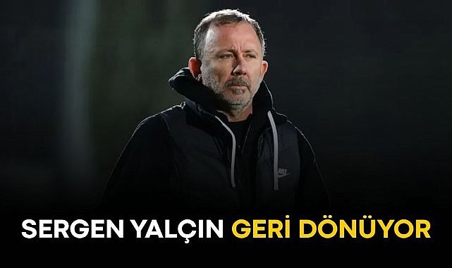 Sergen Yalçın geri dönüyor!
