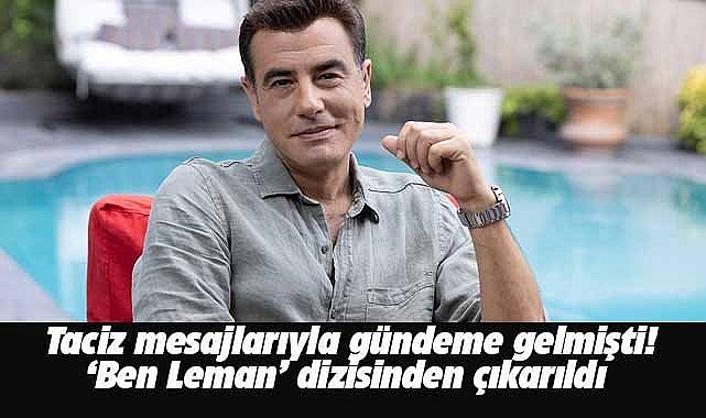 Taciz mesajlarıyla gündeme gelen Tayanç Ayaydın Ben Leman dizisinden çıkarıldı