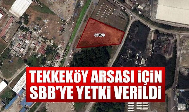 Tekkeköy arsası için Samsun Büyükşehir Belediyesi'ne yetki verildi